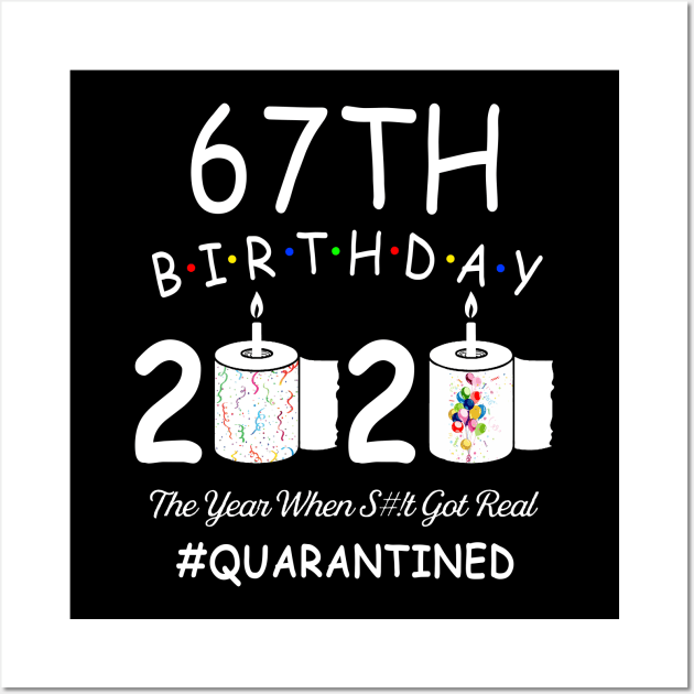 67th Birthday 2020 The Year When Shit Got Real Quarantined Wall Art by Kagina